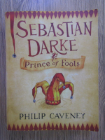 Philip Caveney - Sebastian Darke. Prince of Fools