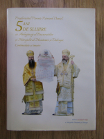 Anticariat: Preafericitul Parinte Patriarh Daniel. 5 ani de slujire ca Arhiepiscop al Bucurestilor si Mitropolit al Munteniei si Dobrogei