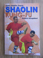 Shifu Catalin Tasca - Shaolin Kung-Fu pentru incepatori