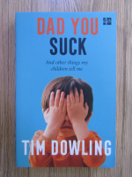 Anticariat: Tim Dowling - Dad you suck