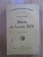 Voltaire - Siecle de Louis XIV (volumul 1)
