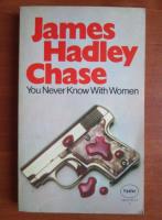 James Hadley Chase - You never know with women