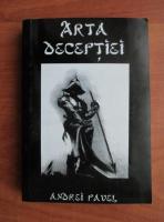 Andrei Pavel - Arta deceptiei