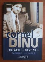 Cornel Dinu - Jucand cu destinul. Zambind din iarba