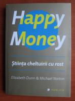 Anticariat: Elizabeth Dunn - Happy money. Stiinta cheltuirii cu rost