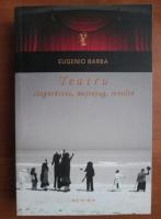 Anticariat: Eugenio Barba - Teatru. Singuratate, mestesug, revolta