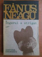 Anticariat: Fanus Neagu - Ingerul a strigat