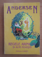Hans Christian Andersen - Regele Arinilor si alte povesti