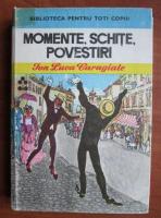 Ion Luca Caragiale - Momente, Schite, Povestiri