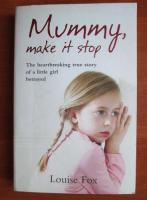 Louise Fox - Mummy, make it stop
