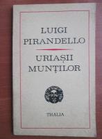 Luigi Pirandello - Uriasii muntilor