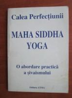 Anticariat: Maha Siddha Yoga - Calea perfectiunii. O abordare practica a sivasimului