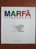 Marfa reincarcata (Dan Mircea Cipariu, Florin Dumitrescu, Sorin Ghergut, Dan Plesa, Bogdan O. Popescu)