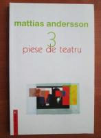 Mattias Andersson - 3 piese de teatru