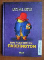 Anticariat: Michael Bond - Noi aventuri cu Paddington (volumul 7)