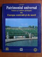 Patrimoniul universal. Natura si cultura protejate din Europa centrala si de nord
