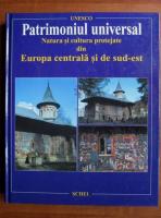 Patrimoniul universal. Natura si cultura protejate din Europa centrala si de sud-est