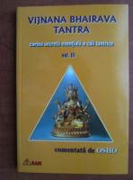 Anticariat: Vijnana Bhairava Tantra - Cartea secreta esentiala a caii tantrice comentata de Osho (volumul 3)