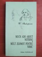 William Shakespeare - Much ado about nothing. Mult zgomot pentru nimic (editie bilingva)