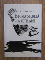 Anticariat: Alexandru Pecican - Istoria secreta a copilariei
