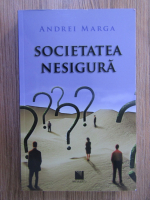 Anticariat: Andrei Marga - Societatea nesigura