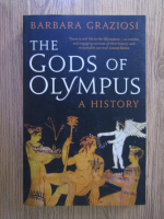 Barbara Graziosi - The Gods of Olympus. A history