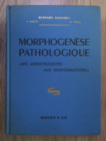 Bernard Duhamel - Morphogenese pathologique. Des monstruosites aux malformations