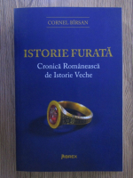 Cornel Birsan - Istorie furata. Cronica Romaneasca de Istorie Veche (volumul 3)