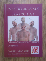 Daniel Mocanu - Practici mentale pentru toti