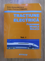 Doru Adrian Nicola - Tractiune electrica, volumul 1. Fenomene, modele, solutii