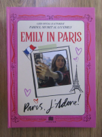 Emily in Paris. Ghid oficial si autorizat. Parisul secret al lui Emily