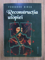 Fernando Ainsa - Reconstructia utopiei