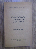 G. W. F. Hegel - Fenomenologia spiritului, istorisita de Constantin Noica
