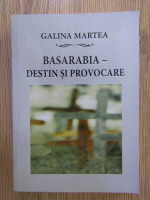 Anticariat: Galina Martea - Basarabia, destin si provocare