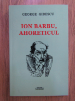 George Gibescu - Ion Barbu, ahoreticul