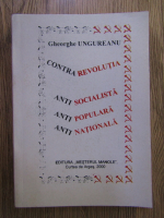 Anticariat: Gheorghe Ungureanu - Contrarevolutia antisocialista, antipopulara, antinationala