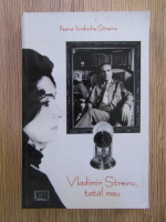 Ileana Streinu - Vladimir Streinu, tatal meu