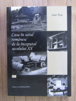 Ioan Tosa - Casa in satul romanesc de la inceputul secolului XX