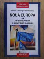 Anticariat: Iordan Gheorghe Barbulescu - Noua Europa, volumul 2. O istorie politica a (re)unificarii europene