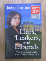 Anticariat: Jeanine Pirro - Liars, leakers, and liberals. The case against the anti-Trump conspiracy