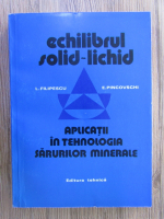 Anticariat: Laurentiu Filipescu - Echilibrul solid-lichid. Aplicatii in tehnologia sarurilor minerale