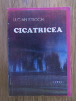 Anticariat: Lucian Strochi - Cicatricea