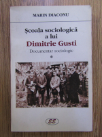 Anticariat: Marin Diaconu - Scoala sociologica a lui Dimitrie Gusti. Documentar sociologic