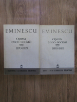 Mihai Eminescu - Opera etico-sociala (1870-1883, 2 volume)