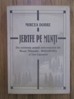 Anticariat: Mircea Dobre - Jertfe pe munti