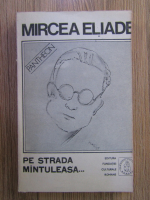 Mircea Eliade - Pe strada Mintuleasa...