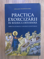 Nichifor Horia - Practica exorcizarii in Biserica Ortodoxa
