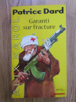 Patrice Dard - Alix Karol. Garanti sur francture (volumul 18)