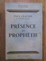 Paul Claudel - Presence et prophetie