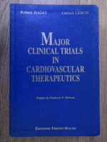 Anticariat: Robert Haiat, Gerard Leroy - Major clinical trials in cardiovascular therapeutics